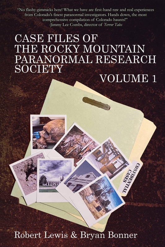 Case Files of the Rocky Mountain Paranormal Research Society: Volume 1 by Robert Lewis & Bryan Bonner