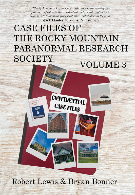 Case Files of the Rocky Mountain Paranormal Research Society Volume 3 by Robert Lewis & Bryan Bonner