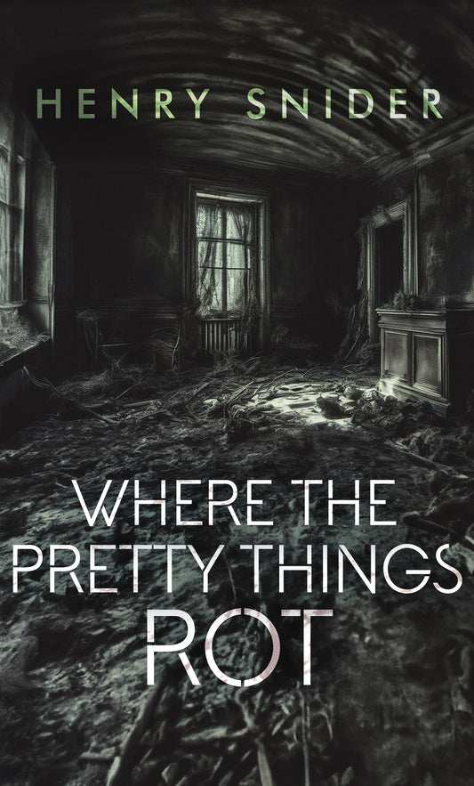 Where the Pretty Things Rot by Henry Snider